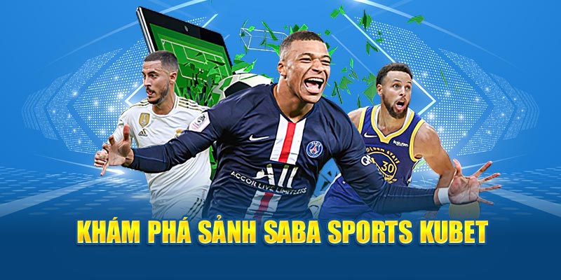 Khám phá sảnh Saba Sports Kubet